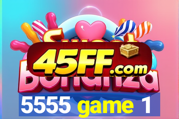 5555 game 1